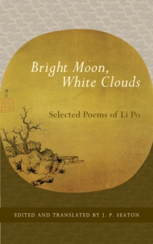 Bright Moon, White Clouds: Selected Poems of Li Po