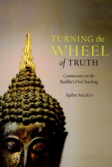 Turning the Wheel of Truth: Commentary on the Buddha’s First Teaching