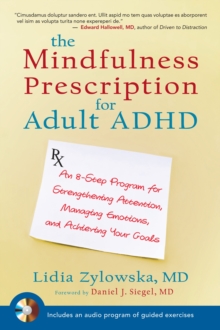 Image for The mindfulness prescription for adult ADHD  : an eight-step program for strengthening attention, managing emotions, and achieving your goals