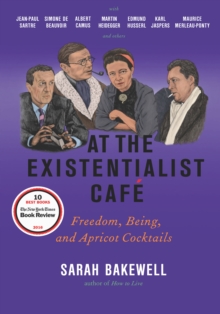 Image for At the Existentialist Cafe : Freedom, Being, and Apricot Cocktails with Jean-Paul Sartre, Simone de Beauvoir, Albert Camus, Martin Heidegger, Maurice Merleau-Ponty and Others