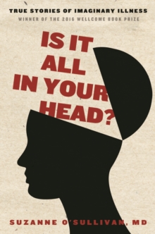 Image for It's all in your head: true stories of imaginary illness