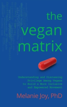 Image for The vegan matrix  : understanding and discussing privilege among vegans to build a more inclusive and empowered movement