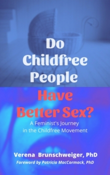 Image for Do Childfree People Have Better Sex? : A Feminist's Journey in the Childfree Movement