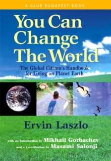 Image for You can change the world: the global citizen's handbook for living on planet Earth : a report of the Club of Budapest