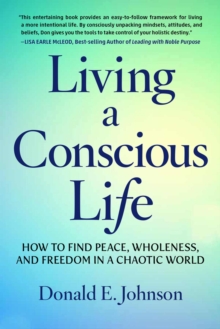 Image for Living a Conscious Life : How to Find Peace, Wholeness, and Freedom in a Chaotic World