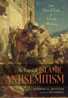 Image for Legacy of Islamic Antisemitism : From Sacred Texts to Solemn History