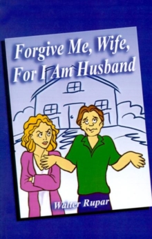 Image for Forgive Me, Wife, for I am Husband