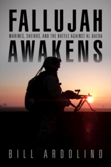 Image for Fallujah Awakens : Marines, Sheiks, and the Battle Against al Qaeda