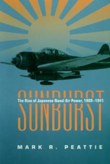 Image for Sunburst : The Rise of Japanese Naval Air Power, 1909-1941