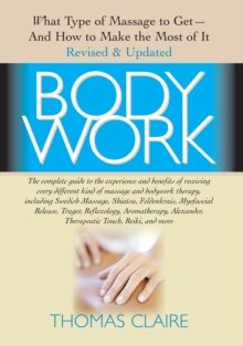 Image for Bodywork: What Type of Massage to Get and How to Make the Most of It Revised and Updated Edition