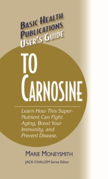Image for User's guide to carnosine: learn how this super-nutrient can fight aging, boost your immunity, and prevent disease