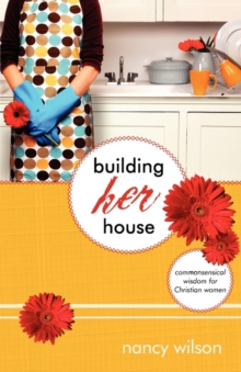 Image for Building Her House : Commonsensical Wisdom for Christian Women