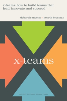 X-Teams: How To Build Teams That Lead, Innovate, And Succeed