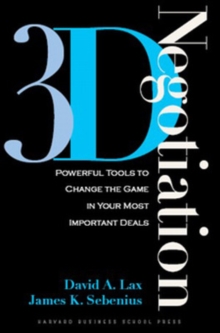 3-d Negotiation: Powerful Tools to Change the Game in Your Most Important Deals