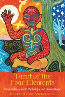 Image for Tarot of the Four Elements : Tribal Folklore Earth Mythology and Human Magic 78 Cards & 208pp Book