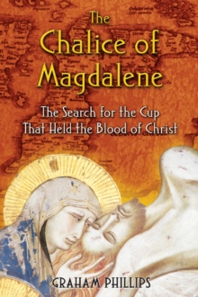 The Chalice of Magdalene: The Search for the Cup That Held the Blood of Christ