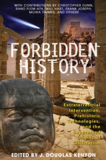 Image for Forbidden History : Prehistoric Technologies, Extraterrestrial Intervention, and the Suppressed Origins of Civilization