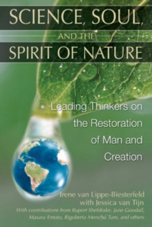 Image for Science, Soul and the Spirit of Nature : Leading Thinkers on the Restoration of Man and Creation