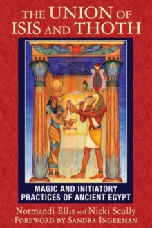 Image for The union of Isis and Thoth  : magic and initiatory practices of ancient Egypt