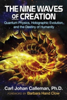 The Nine Waves of Creation: Quantum Physics, Holographic Evolution, and the Destiny of Humanity