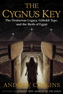 Image for The Cygnus Key : The Denisovan Legacy, Gobekli Tepe, and the Birth of Egypt