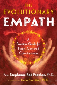 Image for The evolutionary empath  : a practical guide for heart-centered consciousness