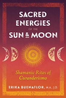 Image for Sacred energies of the sun and moon  : shamanic rites of Curanderismo