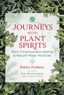 Journeys with Plant Spirits: Plant Consciousness Healing and Natural Magic Practices