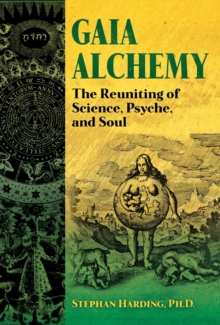 Gaia Alchemy: The Reuniting of Science, Psyche, and Soul