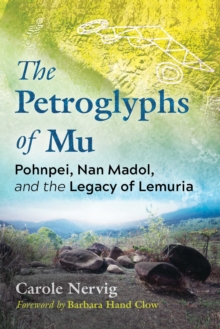 Image for The Petroglyphs of Mu: Pohnpei, Nan Madol, and the Legacy of Lemuria