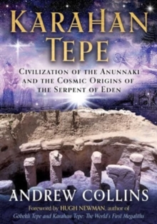 Image for Karahan Tepe : Civilization of the Anunnaki and the Cosmic Origins of the Serpent of Eden