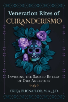 Image for Veneration rites of curanderismo: invoking the sacred energy of our ancestors