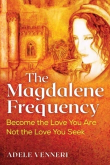 Image for The Magdalene frequency  : become the love you are, not the love you seek
