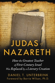 Image for Judas of Nazareth: How the Greatest Teacher of First-Century Israel Was Replaced by a Literary Creation
