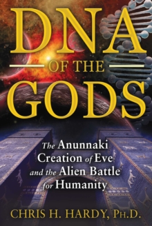 Image for DNA of the Gods: The Anunnaki Creation of Eve and the Alien Battle for Humanity