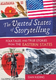 The United States of Storytelling: Folktales and True Stories from the Eastern States