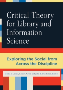 Image for Critical theory for library and information science  : exploring the social from across the disciplines