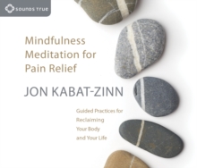 Image for Mindfulness Meditation for Pain Relief : Guided Practices for Reclaiming Your Body and Your Life