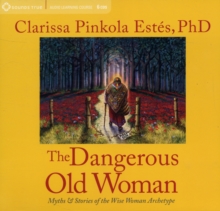 Image for The dangerous old woman  : myths and stories about the wise woman archetype
