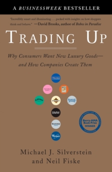 Trading Up: Why Consumers Want New Luxury Goods – and How Companies Create Them