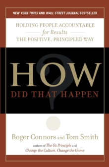 How Did That Happen?: Holding People Accountable for Results the Positive, Principled Way