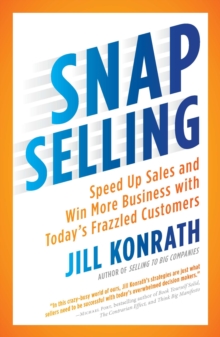 Snap Selling: Speed Up Sales and Win More Business with Today’s Frazzled Customers