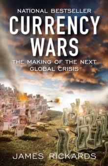 Currency Wars: The Making of the Next Global Crisis