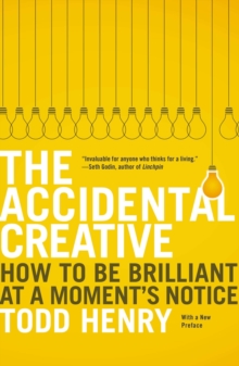 The Accidental Creative: How to Be Brilliant at a Moment’s Notice