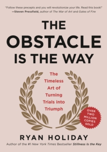 Image for The Obstacle Is the Way : The Timeless Art of Turning Trials into Triumph