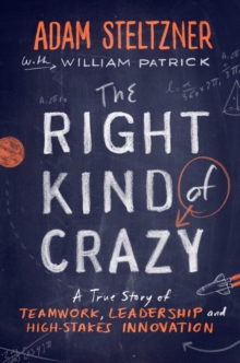 Image for The right kind of crazy  : a true story of teamwork, leadership, and high-stakes innovation