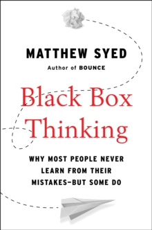 Image for Black box thinking  : why most people never learn from their mistakes - but some do