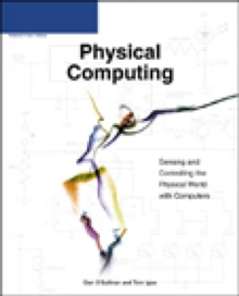 Image for Physical Computing: Sensing and Controlling the Physical World with Computers