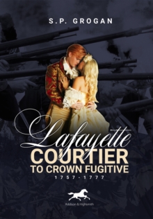 Image for Lafayette : Courtier to Crown Fugitive, 1757-1777