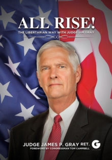 All Rise!: The Libertarian Way with Judge Jim Gray